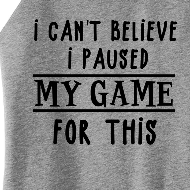 Gamer Cant Believe I Paused My Game For This Gift Women’s Perfect Tri Rocker Tank