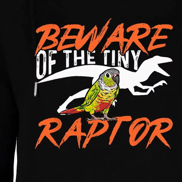 Green Cheek Conure Beware Of The Tiny Raptor Bird Conure Womens Funnel Neck Pullover Hood