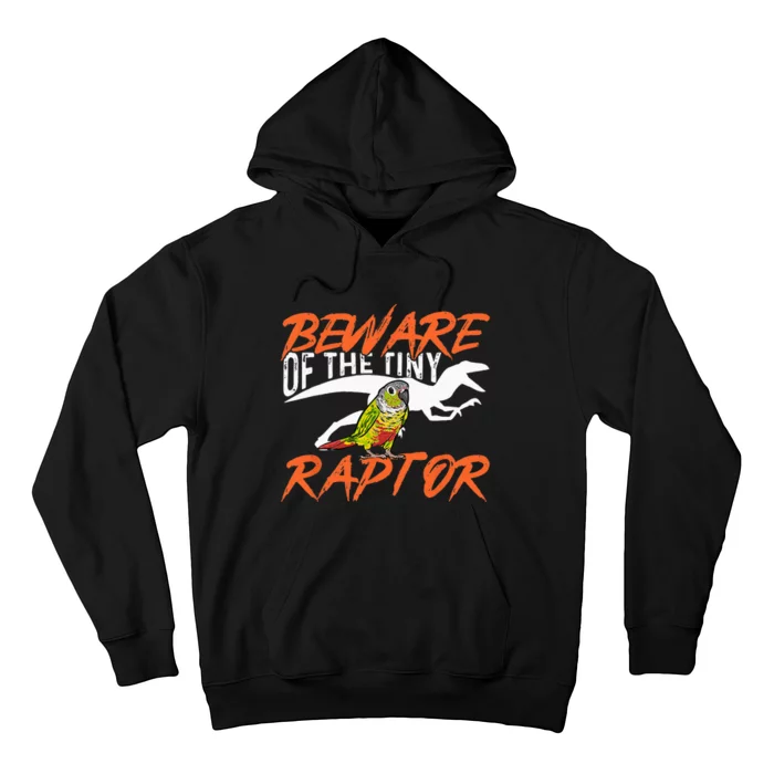 Green Cheek Conure Beware Of The Tiny Raptor Bird Conure Hoodie