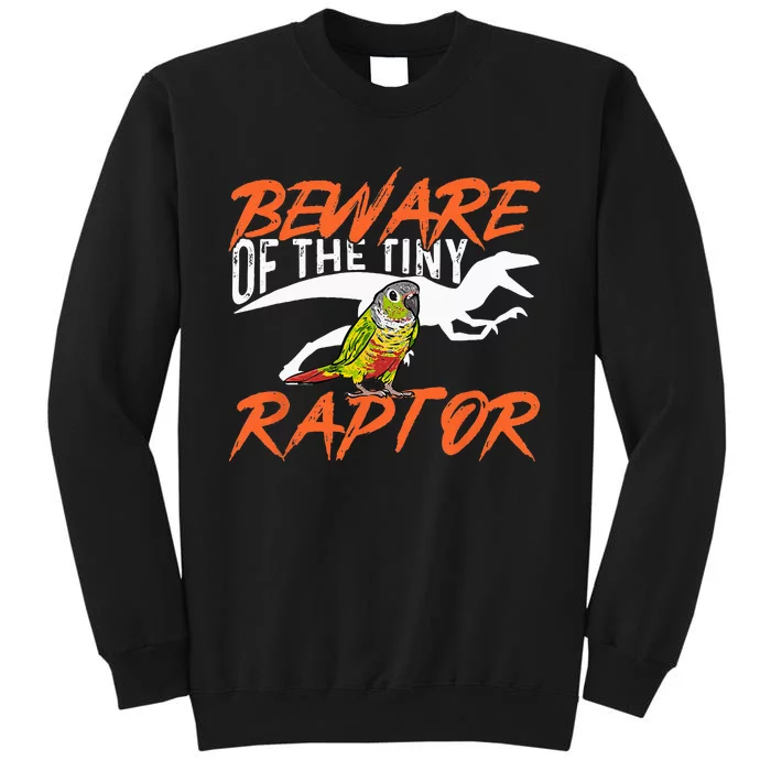 Green Cheek Conure Beware Of The Tiny Raptor Bird Conure Tall Sweatshirt