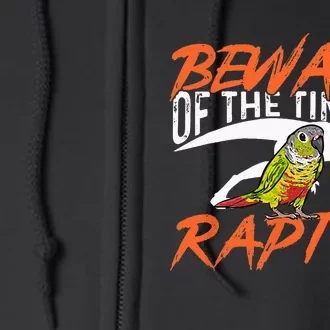 Green Cheek Conure Beware Of The Tiny Raptor Bird Conure Full Zip Hoodie