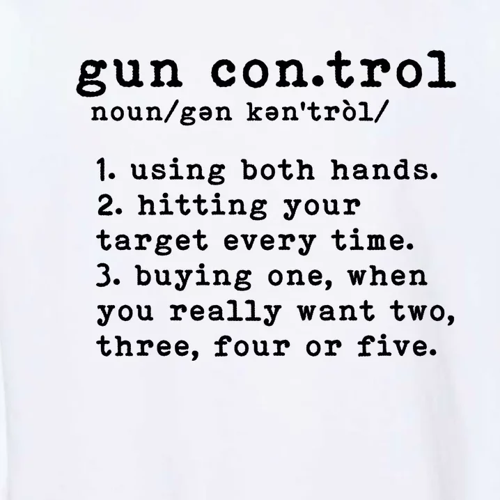 Gun Control Definition Funny Gun Owner Saying 2nd Amendment Garment-Dyed Sweatshirt