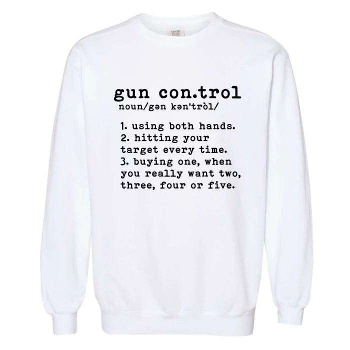 Gun Control Definition Funny Gun Owner Saying 2nd Amendment Garment-Dyed Sweatshirt