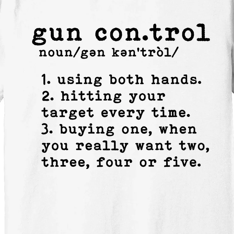 Gun Control Definition Funny Gun Owner Saying 2nd Amendment Premium T-Shirt