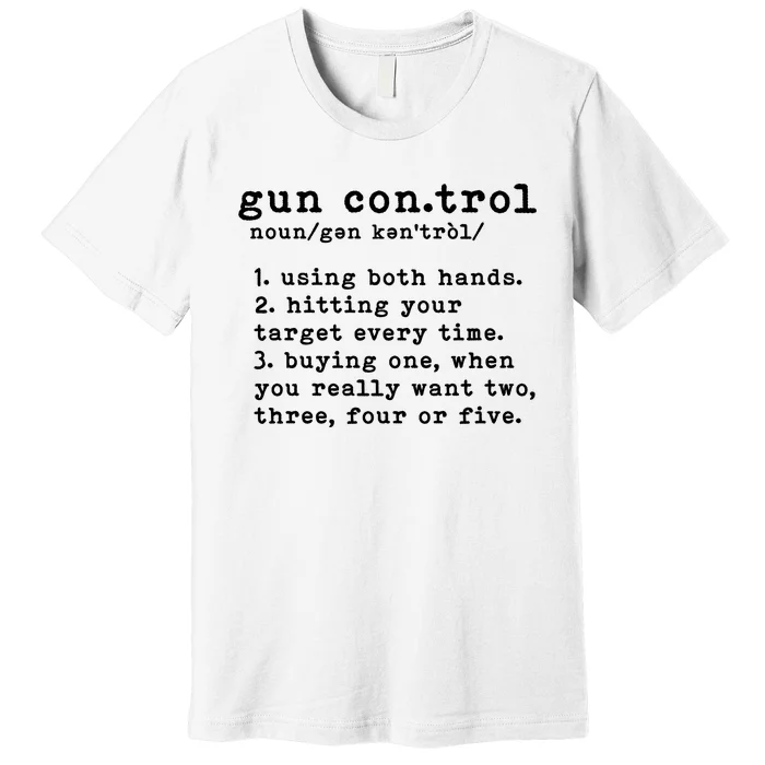 Gun Control Definition Funny Gun Owner Saying 2nd Amendment Premium T-Shirt