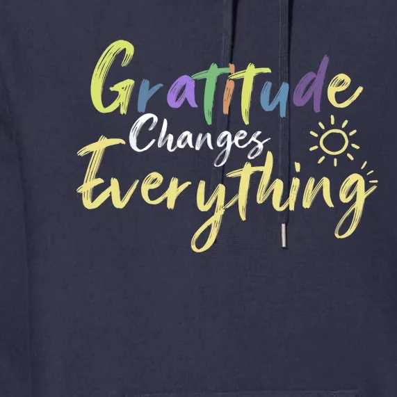 Gratitude Changes Everything Quote Positive Thankful Message Premium Hoodie