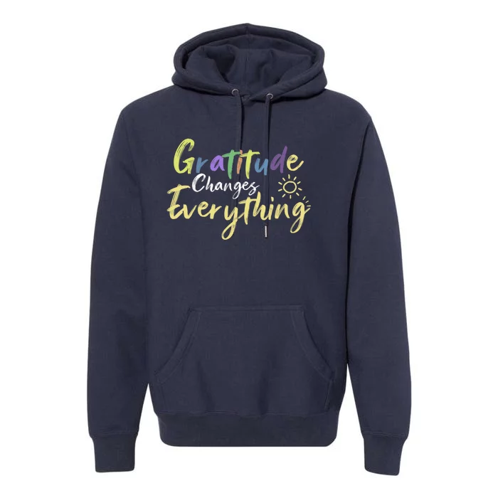 Gratitude Changes Everything Quote Positive Thankful Message Premium Hoodie