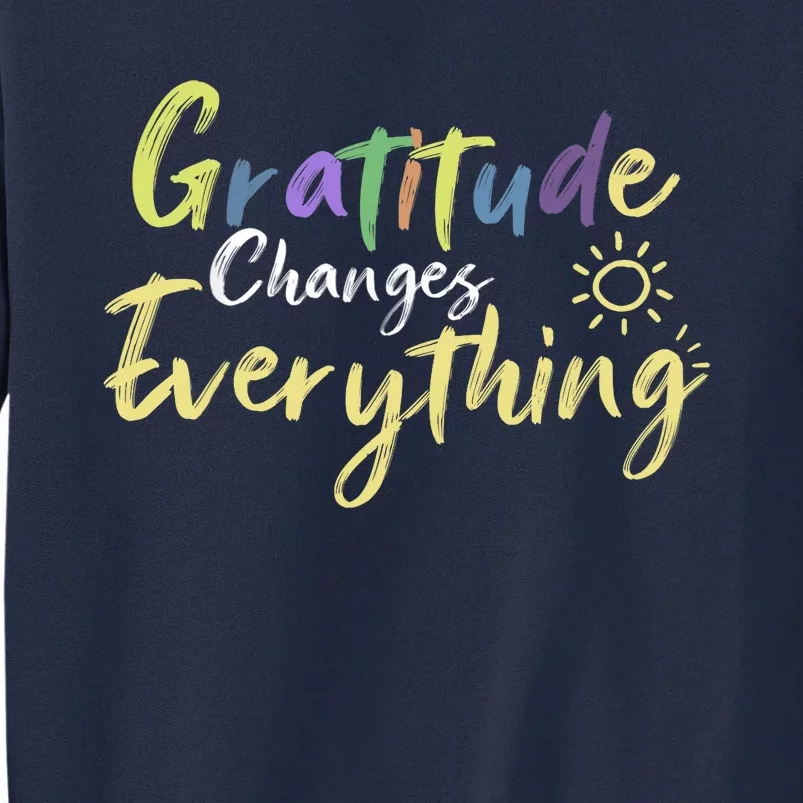 Gratitude Changes Everything Quote Positive Thankful Message Tall Sweatshirt