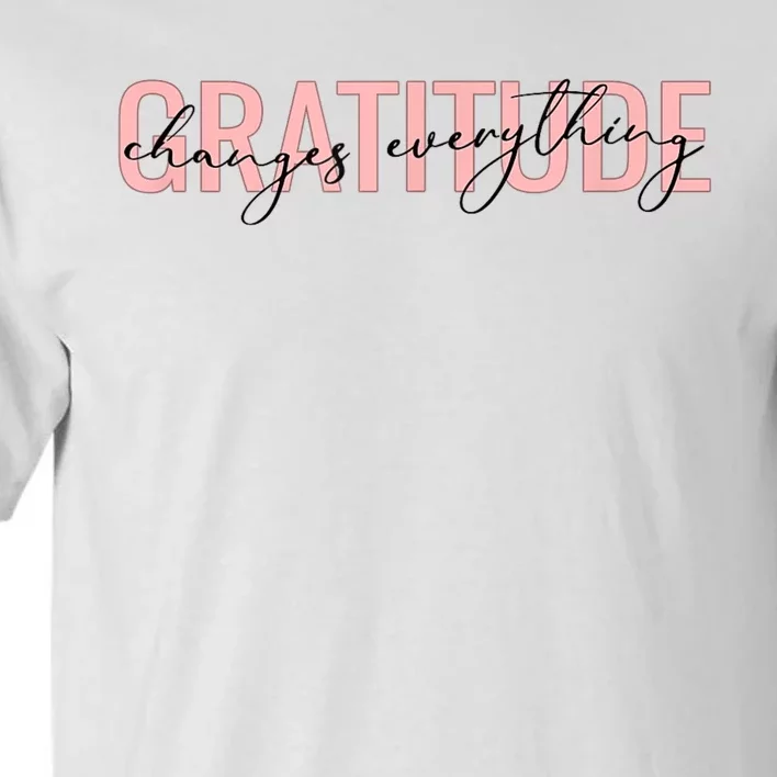 GRATITUDE CHANGES EVERYTHING Motivational Positive Message Tall T-Shirt