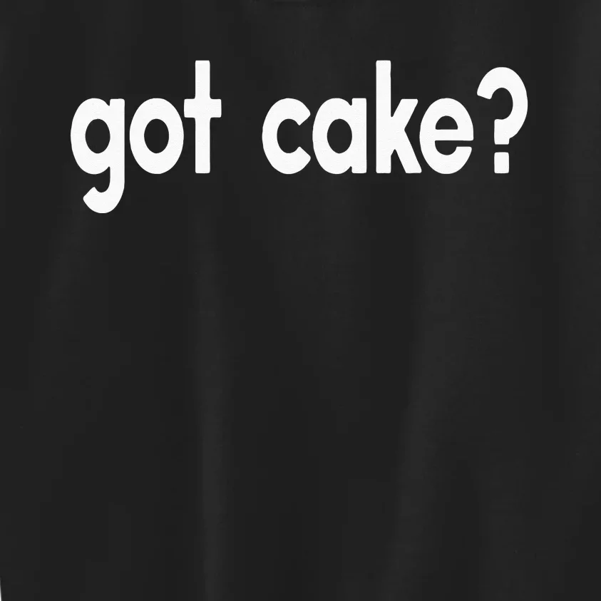 Got Cake Funny Sayings Baker Baking Sweets Food Kids Sweatshirt