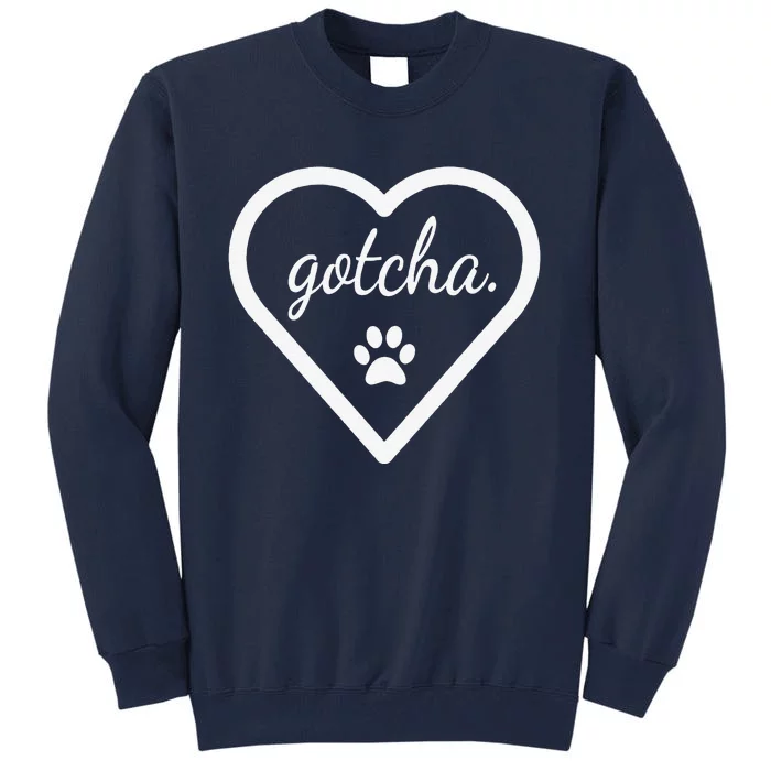 Gotcha Cute For Dog Adoption Day New Owner Tall Sweatshirt