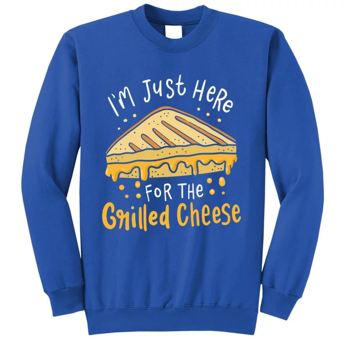 Grilled Cheese Funny Gift I'm Just Here For The Grilled Cheese Cool Gift Tall Sweatshirt