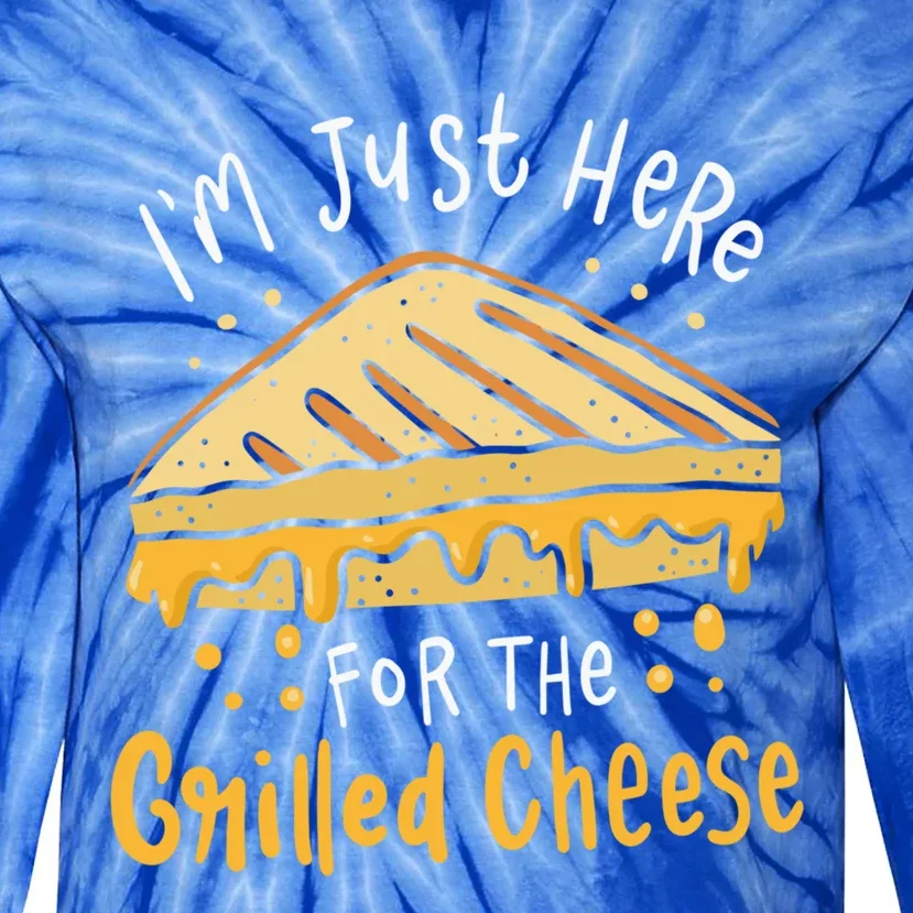 Grilled Cheese Funny Gift I'm Just Here For The Grilled Cheese Cool Gift Tie-Dye Long Sleeve Shirt