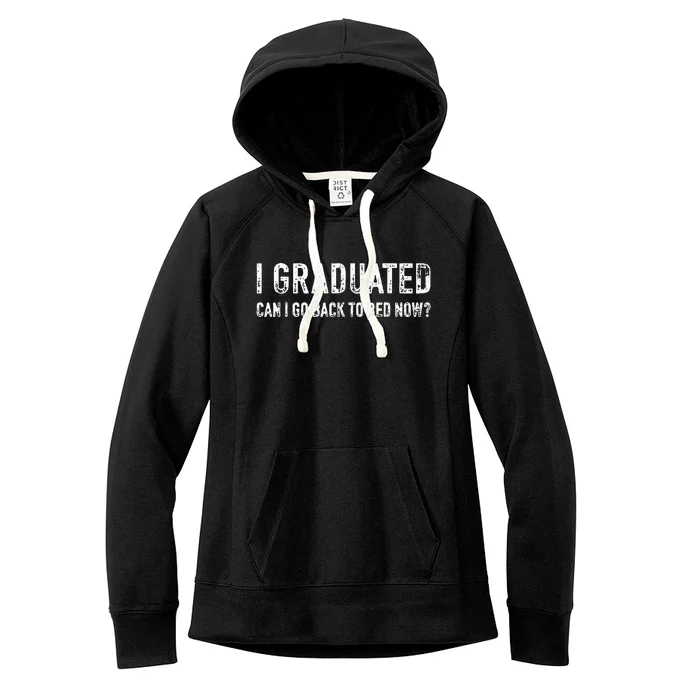 Graduated Can Go Back Bed Now High School College Graduation Women's Fleece Hoodie