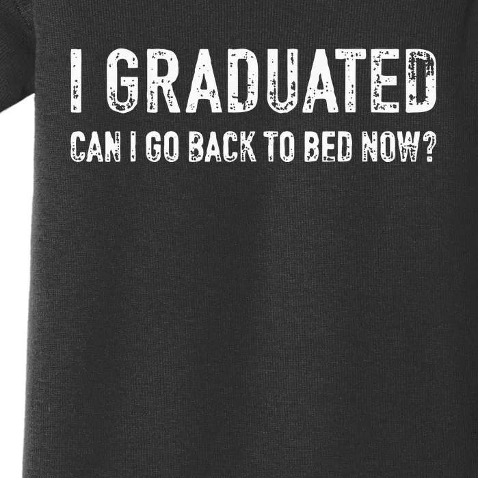 Graduated Can Go Back Bed Now High School College Graduation Baby Bodysuit