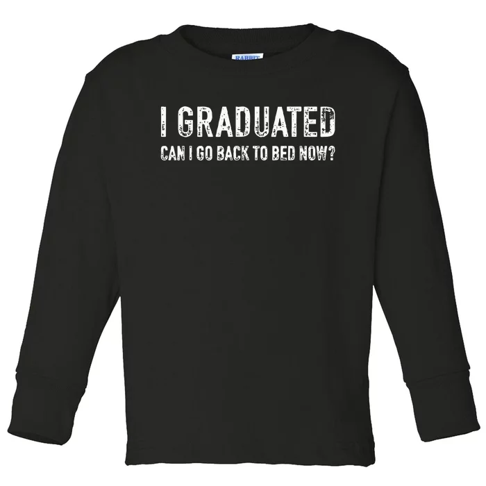 Graduated Can Go Back Bed Now High School College Graduation Toddler Long Sleeve Shirt