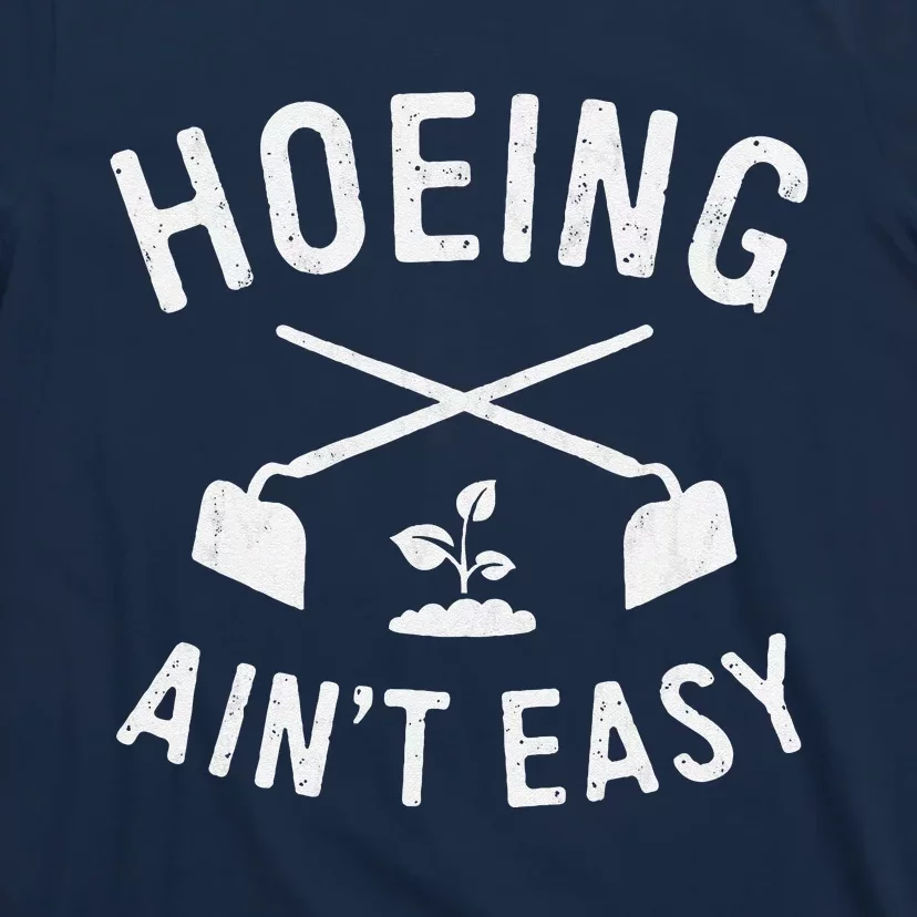 Gardening Cute Garden Hoeing AinT Easy T-Shirt