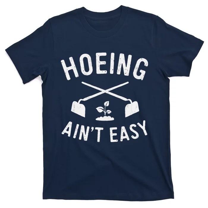 Gardening Cute Garden Hoeing AinT Easy T-Shirt