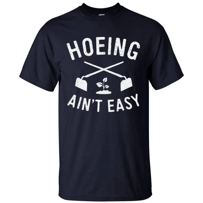 Gardening Cute Garden Hoeing AinT Easy Tall T-Shirt