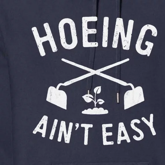 Gardening Cute Garden Hoeing AinT Easy Premium Hoodie