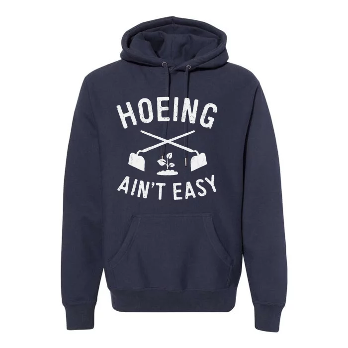 Gardening Cute Garden Hoeing AinT Easy Premium Hoodie