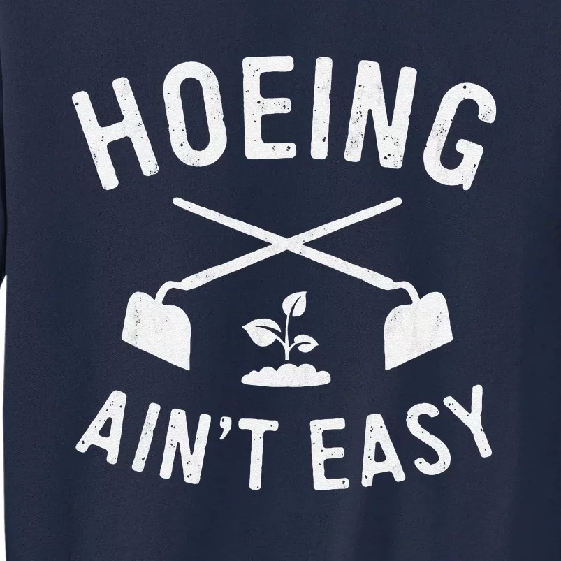 Gardening Cute Garden Hoeing AinT Easy Tall Sweatshirt