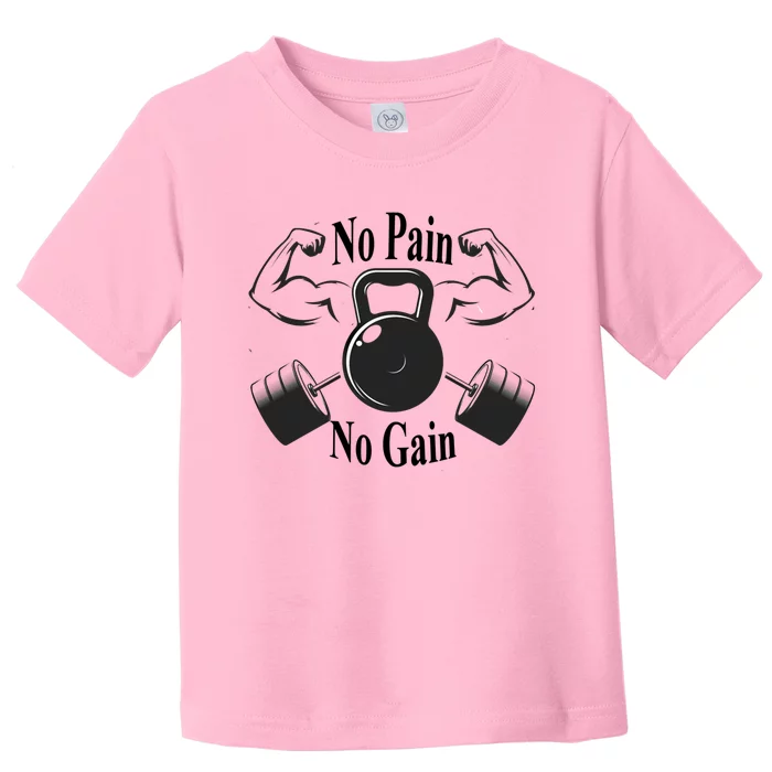 Gym Cool Gift No Pain No Gain Workout Cool Gift Motivation Gift Toddler T-Shirt