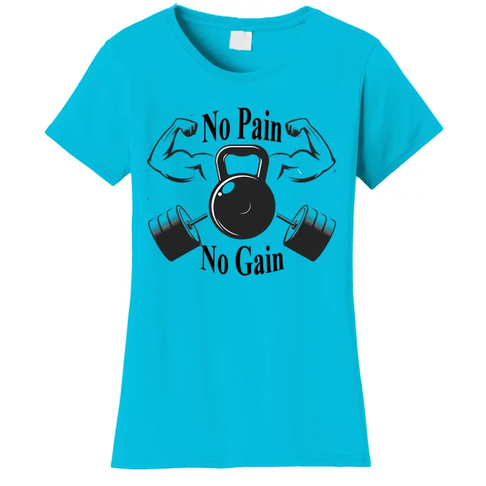 Gym Cool Gift No Pain No Gain Workout Cool Gift Motivation Gift Women's T-Shirt