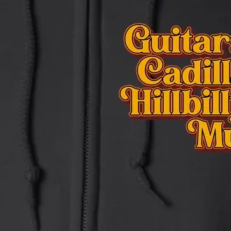 Guitars Cadillacs Hillbilly Music Apparel Full Zip Hoodie