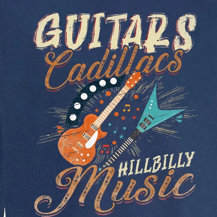 Guitars Cadillacs Hillbilly Music Country Songs And Music Garment-Dyed Sweatshirt