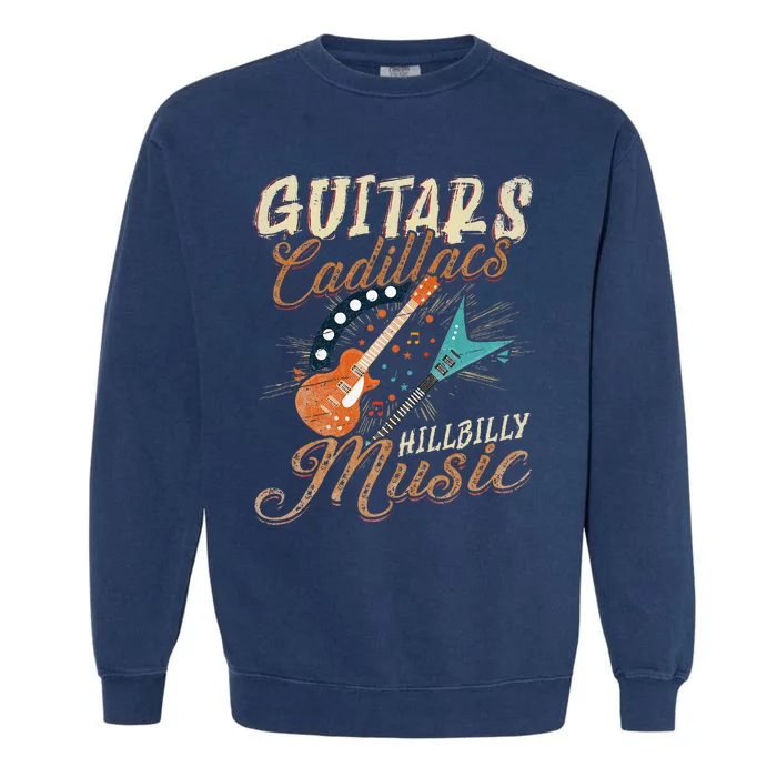 Guitars Cadillacs Hillbilly Music Country Songs And Music Garment-Dyed Sweatshirt