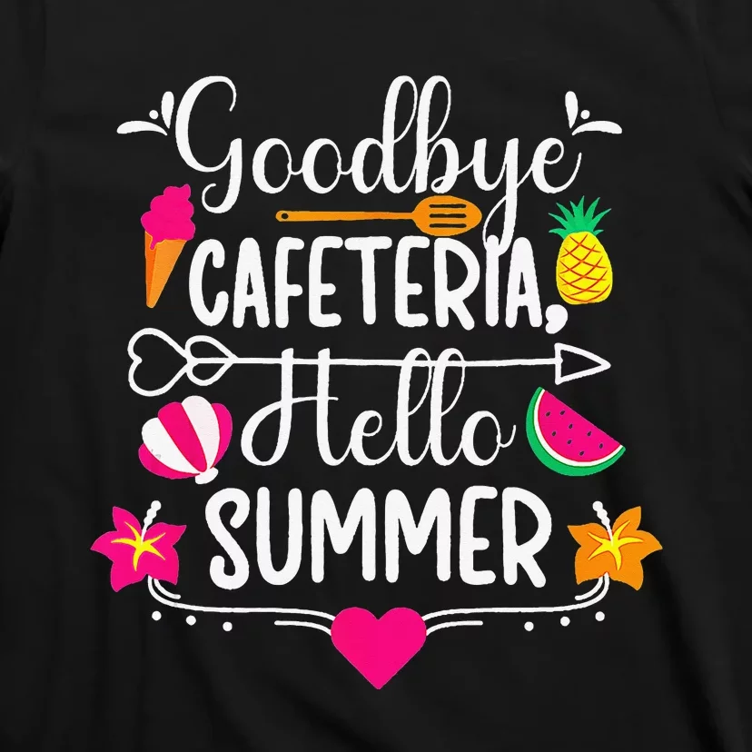 Goodbye Cafeteria Hello Summer Funny Last Day Of School T-Shirt