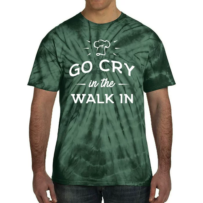 Go Cry In The Walk In Funny Cooking Lover Chef Cook Tie-Dye T-Shirt