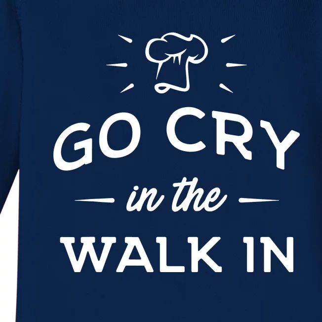 Go Cry In The Walk In Funny Cooking Lover Chef Cook Baby Long Sleeve Bodysuit