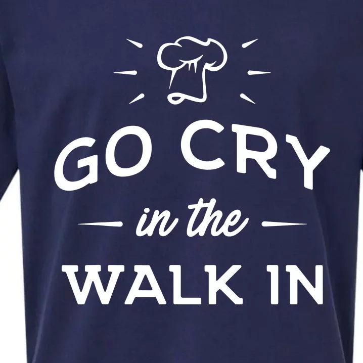 Go Cry In The Walk In Funny Cooking Lover Chef Cook Sueded Cloud Jersey T-Shirt