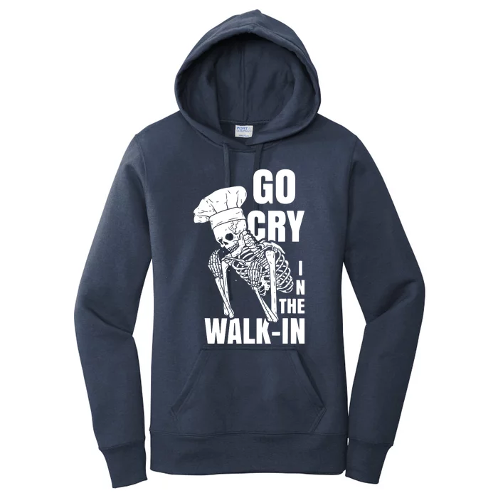 Go Cry In The Walkin Restaurant Kitchen Chef Work Joke Women's Pullover Hoodie