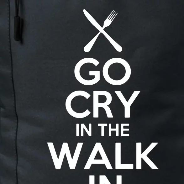 Go Cry In The Walk In T Chef T Cooking T Daily Commute Backpack