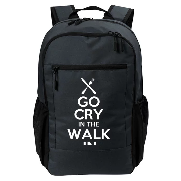 Go Cry In The Walk In T Chef T Cooking T Daily Commute Backpack