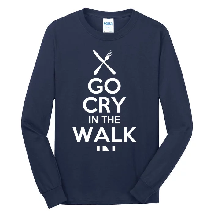 Go Cry In The Walk In T Chef T Cooking T Tall Long Sleeve T-Shirt