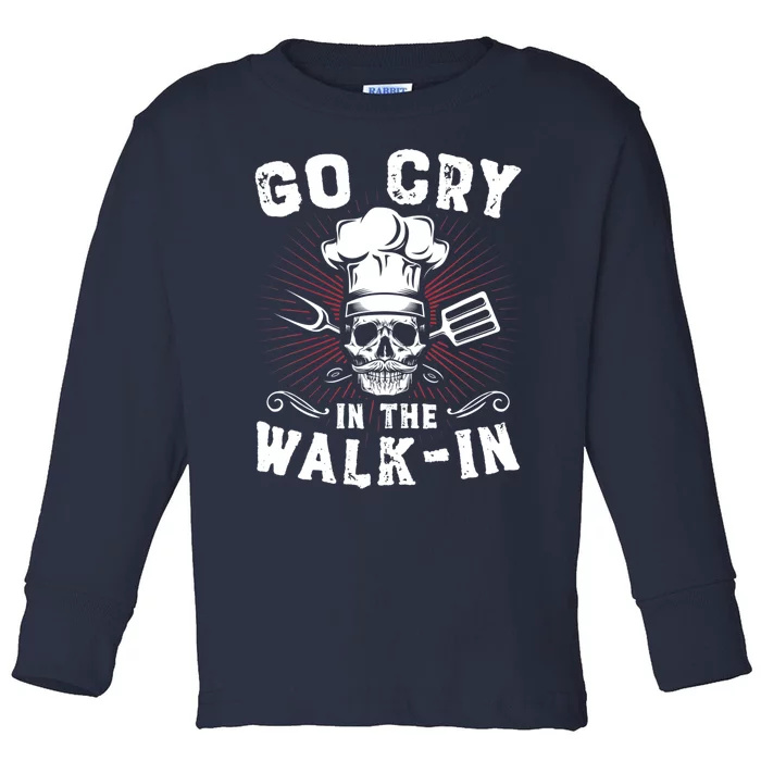 Go Cry In He Walk In Funny Chef Cook Cooking Toddler Long Sleeve Shirt