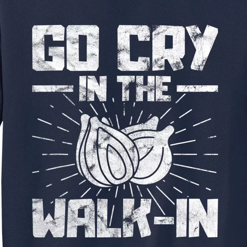 Go Cry In The Walkin Onion Chef Tall Sweatshirt