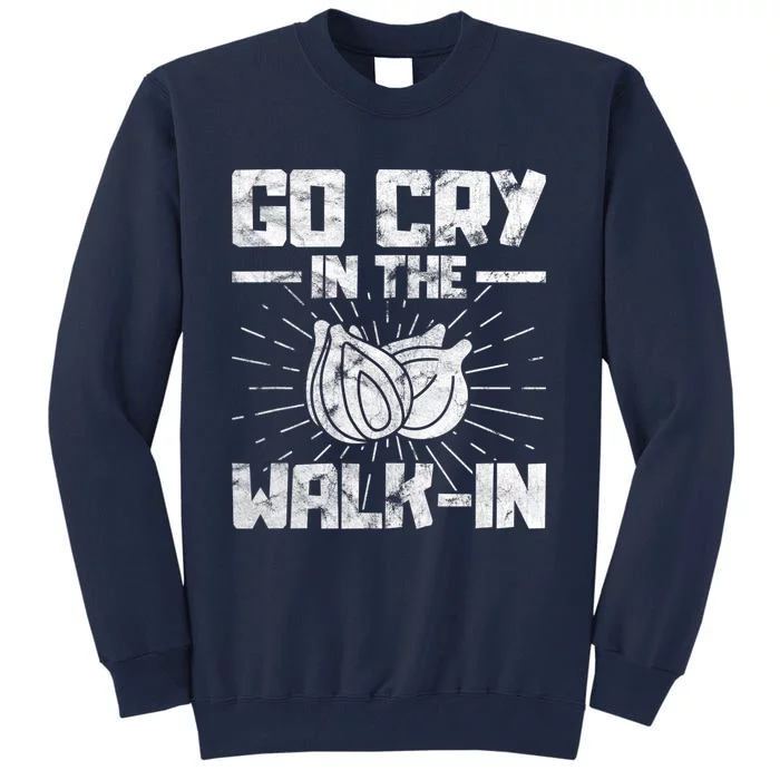 Go Cry In The Walkin Onion Chef Tall Sweatshirt