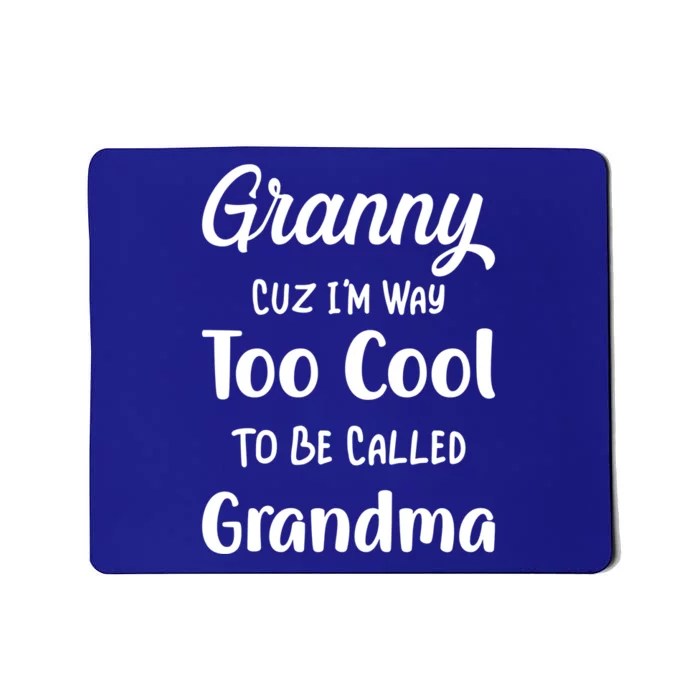 Granny Cuz I'm Too Cool To Be Called Grandma Mothers Day Funny Gift Mousepad