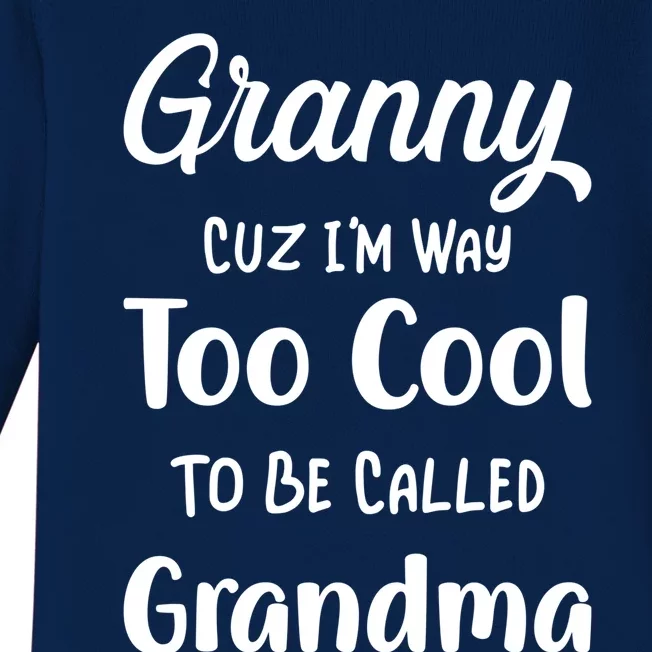 Granny Cuz I'm Too Cool To Be Called Grandma Mothers Day Funny Gift Baby Long Sleeve Bodysuit