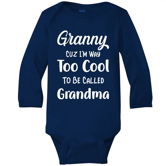 Granny Cuz I'm Too Cool To Be Called Grandma Mothers Day Funny Gift Baby Long Sleeve Bodysuit