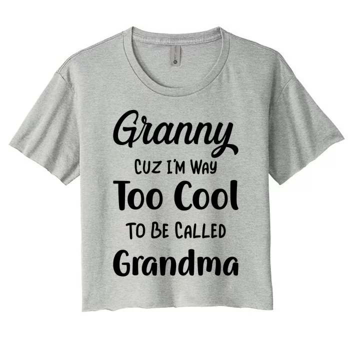 Granny Cuz I'm Too Cool To Be Called Grandma Mothers Day Funny Gift Women's Crop Top Tee