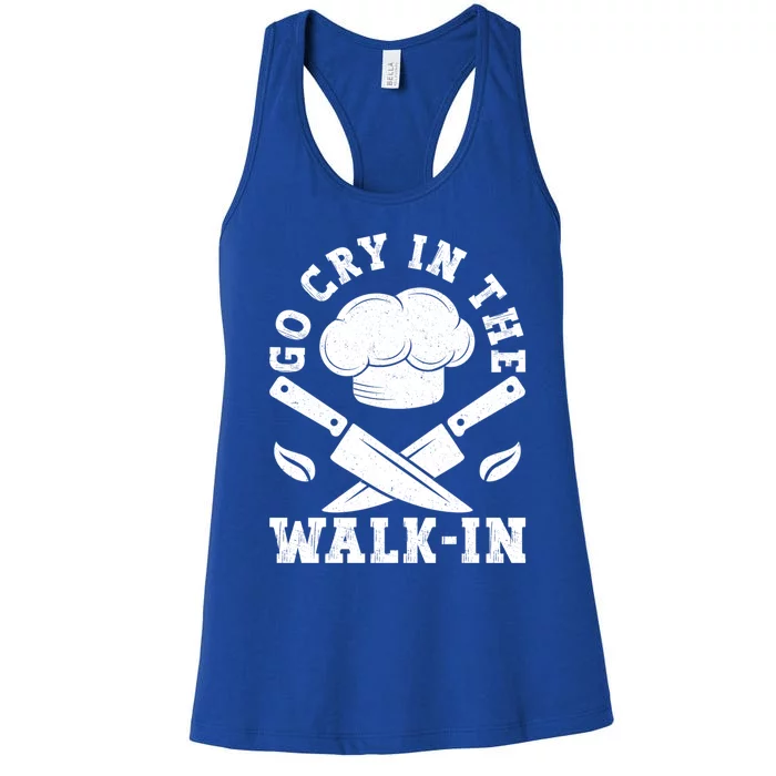 Go Cry In The Walk In Culinary Art Cooking Chef Meaningful Gift Women's Racerback Tank