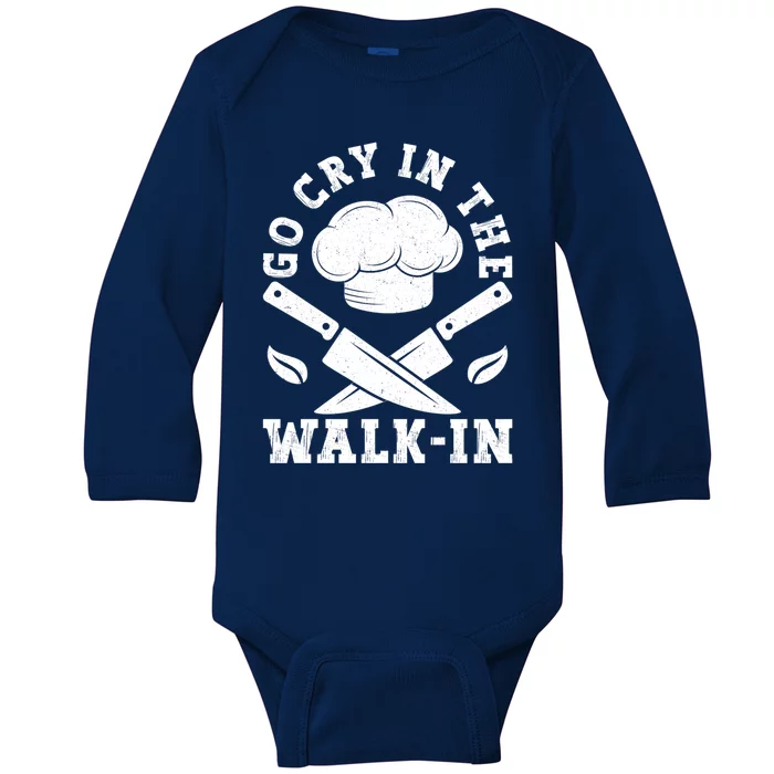 Go Cry In The Walk In Culinary Art Cooking Chef Meaningful Gift Baby Long Sleeve Bodysuit