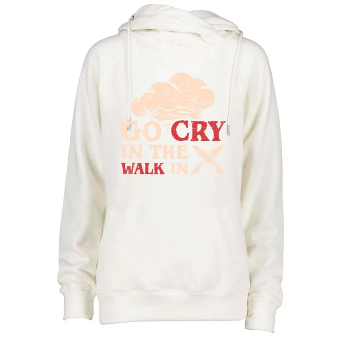 Go Cry In The Walk In Sous Chef Cooking Gift Womens Funnel Neck Pullover Hood