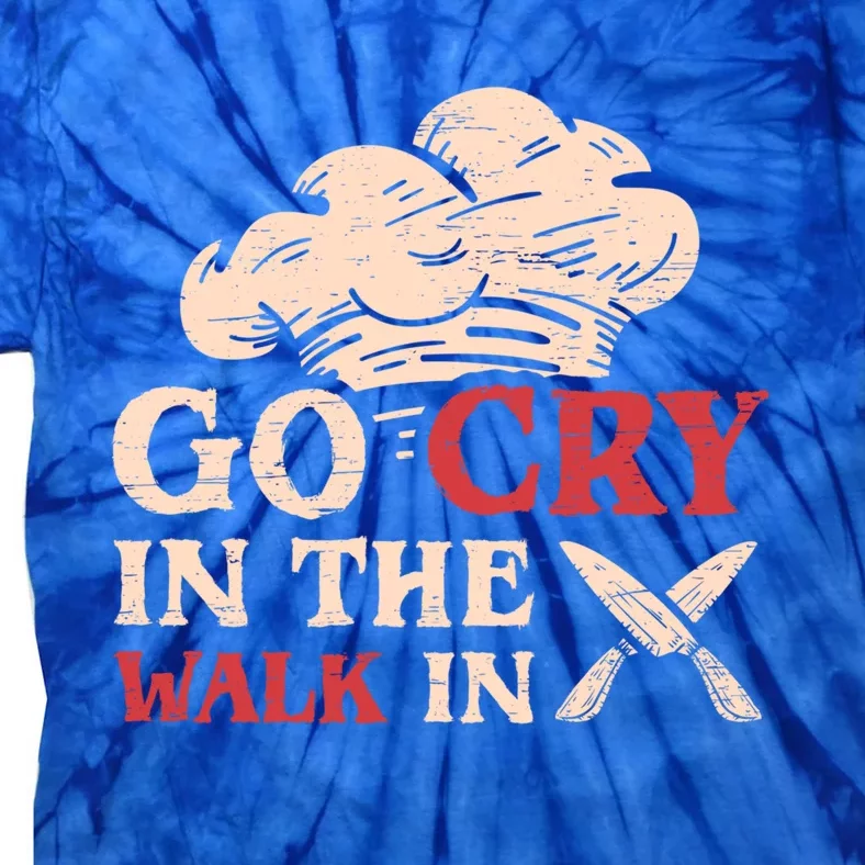 Go Cry In The Walk In Sous Chef Cooking Gift Tie-Dye T-Shirt